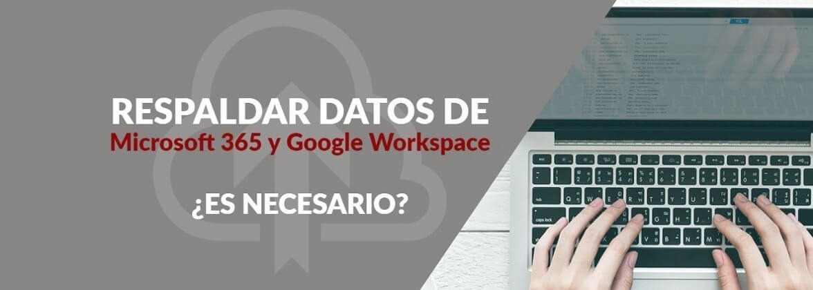 Respaldar Microsoft 365 y Google Workpace