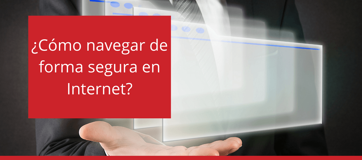 ¿Cómo navegar de forma Segura en Internet?