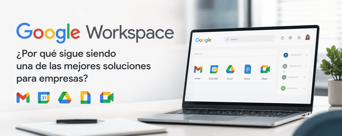 Google Workspace: ¿por qué sigue siendo una de las mejores soluciones para empresas?